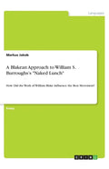 A Blakean Approach to William S. Burroughs's "Naked Lunch": How Did the Work of William Blake Influence the Beat Movement? - Paperback