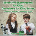 Scientific Experiments for Kids! Chemistry for Kids Series - Children's Analytic Chemistry Books - Paperback