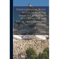 Things Japanese, Being Notes on Various Subjects Connected With Japan for the Use of Travellers and Others - Paperback