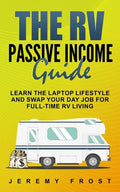 The RV Passive Income Guide: Learn The Laptop Lifestyle And Swap Your Day Job For Full-Time RV Living - Paperback