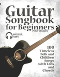 Guitar Songbook for Beginners - 100 Timeless Folk and Children Songs with Tabs and Chords - Paperback