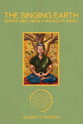 The Singing Earth: Adventures From A World Of Music - Paperback