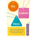 No Labels Here: A Day-To-Day Guide for Parenting Children with Neurodiverse Needs - Paperback