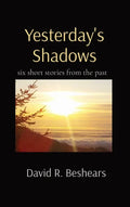 Yesterday's Shadows: six short stories from the past - Hardcover