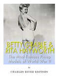 Betty Grable & Rita Hayworth: The Most Famous Pin-Up Models of World War II - Paperback