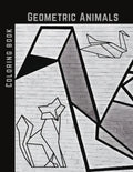 Geometric Animals Coloring Book: Cute and Relaxing, Creative Coloring Book of Easy Designs For Kids, Teens & Adults - Paperback