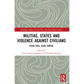 Militias, States and Violence against Civilians: Civic Vice, Civic Virtue - Paperback