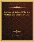 The Masonic Belief of the Son of Man and the Son of God - Paperback