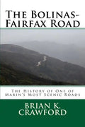The Bolinas-Fairfax Road: The History of One of Marin's Most Scenic Roads - Paperback