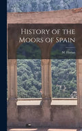 History of the Moors of Spain - Hardcover