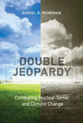 Double Jeopardy: Combating Nuclear Terror and Climate Change - Paperback