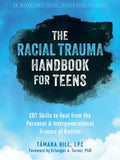 The Racial Trauma Handbook for Teens: CBT Skills to Heal from the Personal and Intergenerational Trauma of Racism - Paperback