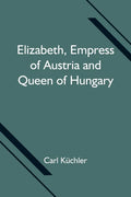 Elizabeth, Empress of Austria and Queen of Hungary - Paperback