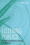 Listening Publics: The Politics and Experience of Listening in the Media Age - Paperback