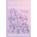 Bangtan Remixed: A Critical Bts Reader - Paperback