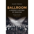 Ballroom: A People's History of Dancing - Paperback