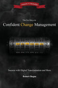 The Six Keys to Confident Change Management: Success with Digital Transformation and More - Paperback