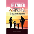 Blended and Special: Nine Keys for Building a Happy Stepfamily Caring for a Child with Special Needs and Disabilities - For Stepmoms and Stepdads - Hardcover