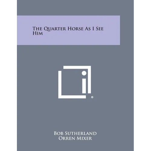 The Quarter Horse as I See Him - Paperback
