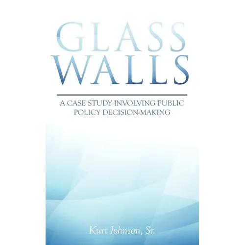 Glass Walls: A case study involving public policy decision-making - Paperback