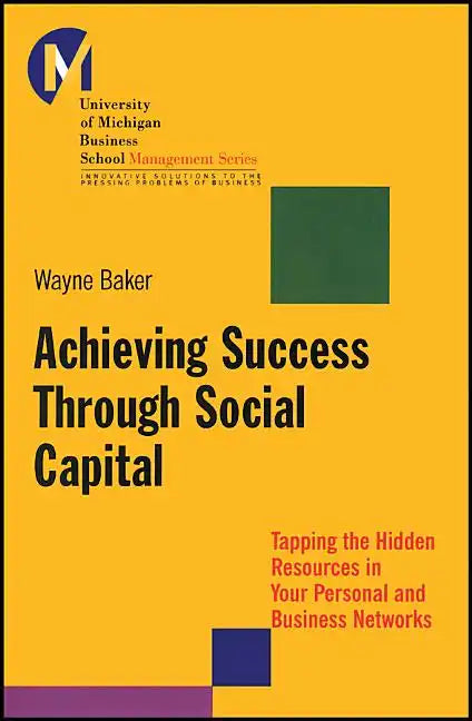 Achieving Success Through Social Capital: Tapping the Hidden Resources in Your Personal and Business Networks - Paperback