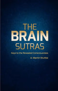 The Brain Sutras: Keys to the Revealed Consciousness - Paperback