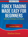 Forex Trading Made Easy for Beginners: Software, Strategies and Signals (Large Print): The Complete Guide on Forex Trading Using Price Action - Paperback