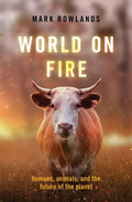 World on Fire: Humans, Animals, and the Future of the Planet - Hardcover