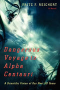 Dangerous Voyage to Alpha Centauri: A Scientific Vision of Our Next 50 Years - Paperback