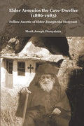 Elder Arsenios the Cave - dweller (1886 - 1983): Fellow ascetic of Elder Joseph the Hesychast - Paperback