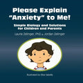 Please Explain Anxiety to Me!: Simple Biology and Solutions for Children and Parents - Paperback