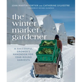 The Winter Market Gardener: A Successful Grower's Handbook for Year-Round Harvests - Paperback