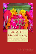 Aum: The Eternal Energy: Spiritual techniques for stability, strength, stress management and healing - Paperback