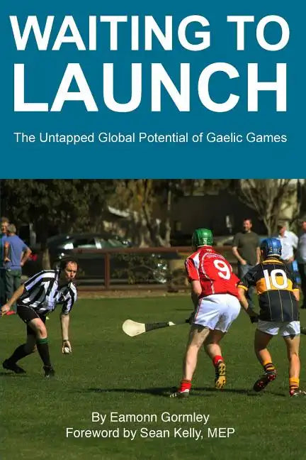 Waiting to Launch: The Untapped Global Potential of Gaelic Games - Paperback