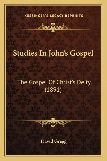 Studies in John's Gospel: The Gospel of Christ's Deity (1891) - Paperback