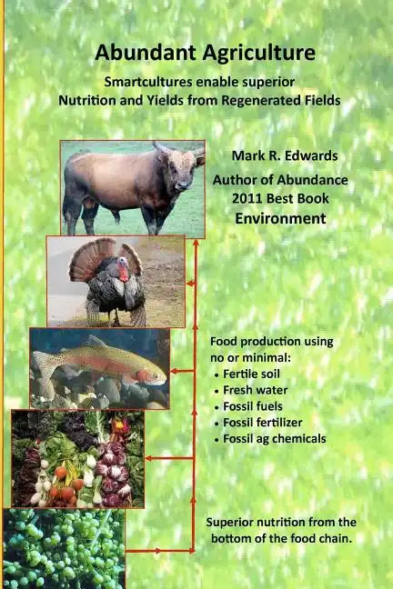 Abundant Agriculture: Smartcultures enable superior Nutrition and Yields from Regenerated Fields - Paperback