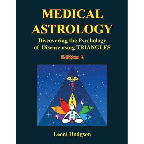 Medical Astrology: Discovering the Psychology of Disease using Triangles. Edition 2. - Paperback