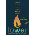 Lower: Igniting Spiritual Awakening Through Radical Humility - Hardcover