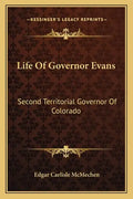 Life of Governor Evans: Second Territorial Governor of Colorado - Paperback