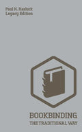 Bookbinding The Traditional Way (Legacy Edition): A Classic Manual Of Methods And Equipment For Book Making, Bindery, And Cover Finishing - Paperback