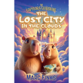 The Capybara Guardians, Book 3: The Lost City in the Clouds: A Magical Adventure of Friendship - Paperback