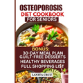 Osteoporosis Diet Cookbook for Seniors: Osteoporosis Diet Recipes to Prevent and Fight Bone Loss: High protein Calcium-Rich Foods for Healthy & Strong - Paperback