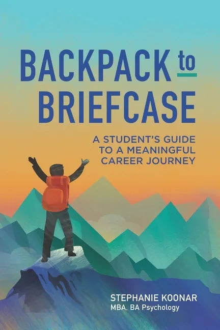 Backpack to Briefcase: A Student's Guide to a Meaningful Career Journey - Paperback