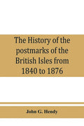 The history of the postmarks of the British Isles from 1840 to 1876, compiled chiefly from official records - Paperback
