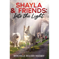 Shayla & Friends: Into the Light - Paperback