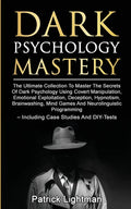 Dark Psychology Mastery: The Ultimate Collection To Master The Secrets Of Dark Psychology Using Covert Manipulation, Emotional Exploitation, De - Paperback