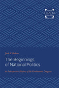 The Beginnings of National Politics: An Interpretive History of the Continental Congress - Paperback