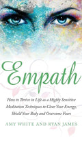 Empath: How to Thrive in Life as a Highly Sensitive - Meditation Techniques to Clear Your Energy, Shield Your Body and Overcom - Hardcover