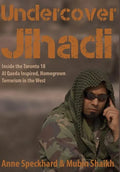 Undercover Jihadi: Inside the Toronto 18 - Al Qaeda Inspired, Homegrown Terrorism in the West - Hardcover
