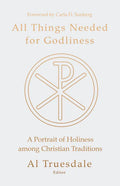 All Things Needed for Godliness: A Portrait of Holiness Among Christian Traditions - Paperback